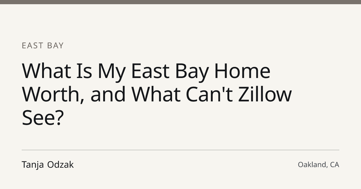 Title card for the article: What Is My East Bay Home Worth, and What Can't Zillow See?